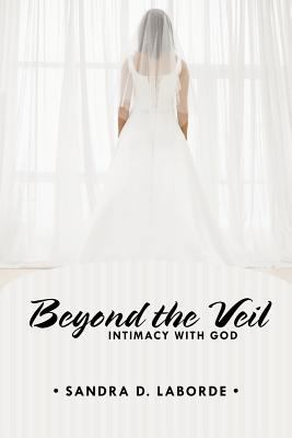 Beyond the Veil: Intimacy with God 1462400329 Book Cover