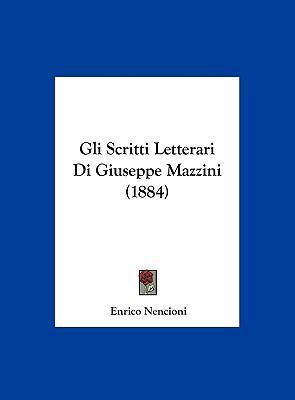 Gli Scritti Letterari Di Giuseppe Mazzini (1884) [Italian] 1162297999 Book Cover