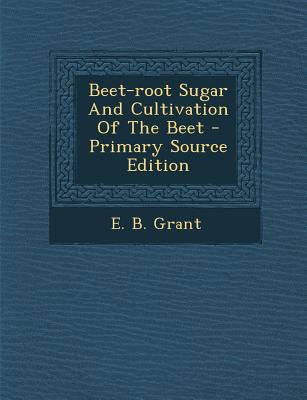 Beet-Root Sugar and Cultivation of the Beet [Afrikaans] 1293048453 Book Cover