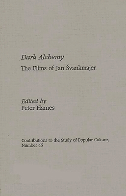 Dark Alchemy: The Films of Jan Svankmajer 0313296987 Book Cover