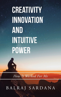 Creativity Innovation and Intuitive Power: How ... 1543707165 Book Cover