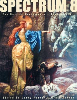 Spectrum 8: The Best in Contemporary Fantastic Art 1887424601 Book Cover