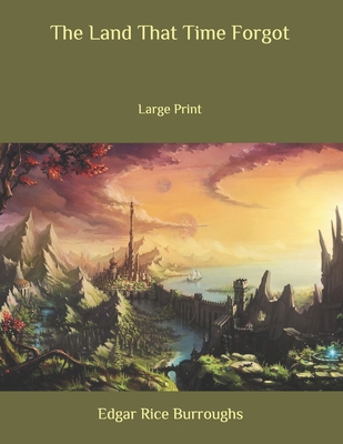 The Land That Time Forgot: Large Print B087FL6NK7 Book Cover