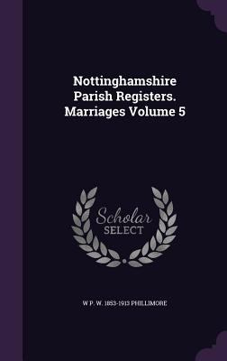 Nottinghamshire Parish Registers. Marriages Vol... 135940564X Book Cover