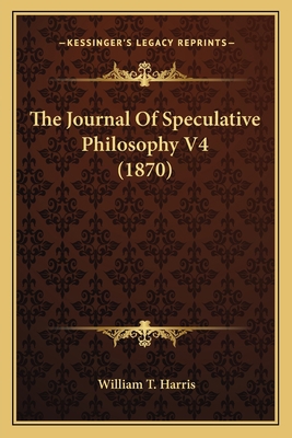The Journal Of Speculative Philosophy V4 (1870) 1165122545 Book Cover
