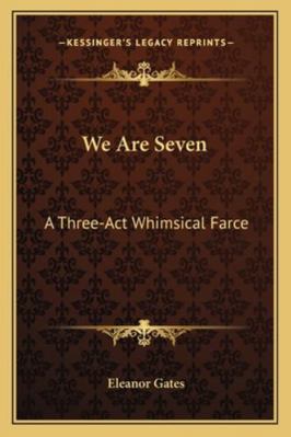 We Are Seven: A Three-Act Whimsical Farce 1163261386 Book Cover