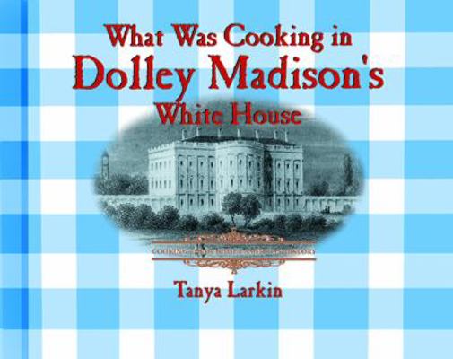 What Was Cooking in Dolley Madison's White House? 0823956083 Book Cover