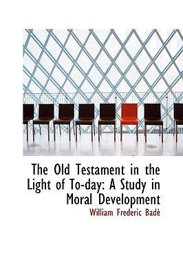 The Old Testament in the Light of To-Day: A Stu... 1103080318 Book Cover