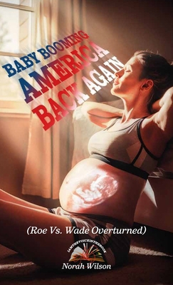 BABY BOOMING AMERICA BACK AGAIN, (Roe Vs. Wade ... B0DY5DM2YS Book Cover