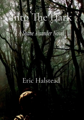 Into The Dark: A Shane Alexander Novel B0G6K2MTZY Book Cover