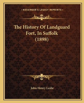 The History Of Landguard Fort, In Suffolk (1898) 1165673258 Book Cover