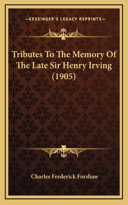 Tributes to the Memory of the Late Sir Henry Ir... 1164739379 Book Cover