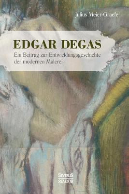 Edgar Degas: Ein Beitrag zur Entwicklungsgeschi... [German] 3958016626 Book Cover