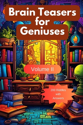 Brain Teasers for Geniuses: Volume II 1088059953 Book Cover