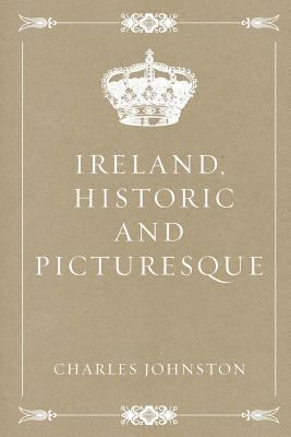 Ireland, Historic and Picturesque 1533263914 Book Cover