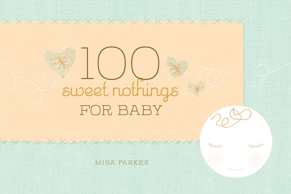 100 Sweet Nothings for Baby: (Gift for Mom; Gif... 1573243639 Book Cover