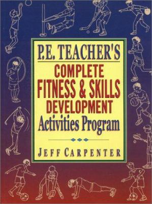 P.E. Teacher's Complete Fitness and Skills Deve... 0130925764 Book Cover