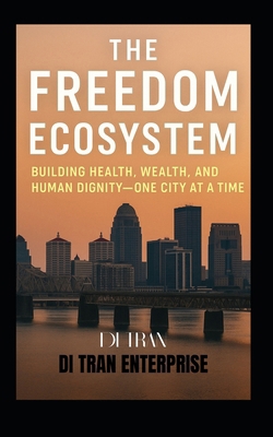 The Freedom Ecosystem: Building Health, Wealth,... B0FG7SBJW4 Book Cover