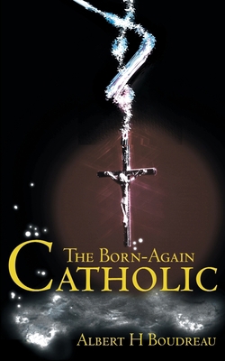 The Born-Again Catholic 0595128165 Book Cover