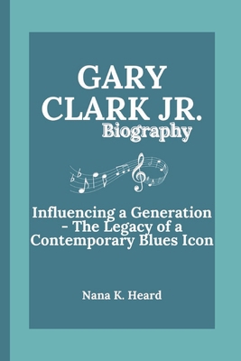 Gary Clark Jr.: Gary Clark Jr.: Influencing a G... B0DB8GM9JH Book Cover