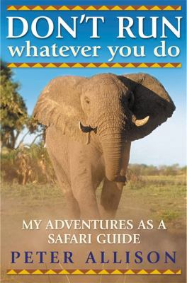 Don't Run, Whatever You Do: My Adventures as a ... 1857885015 Book Cover