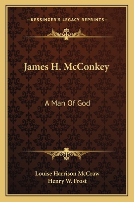 James H. McConkey: A Man Of God 116314648X Book Cover