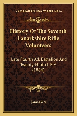 History Of The Seventh Lanarkshire Rifle Volunt... 1165496097 Book Cover