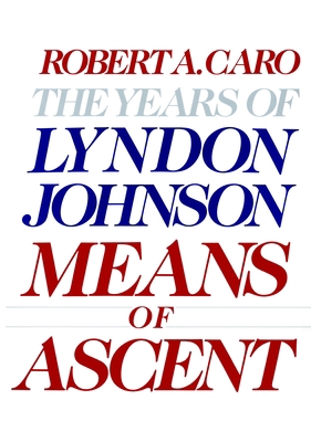 Means of Ascent: The Years of Lyndon Johnson II 0394528352 Book Cover