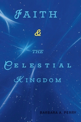 Faith & the Celestial Kingdom 0996044264 Book Cover