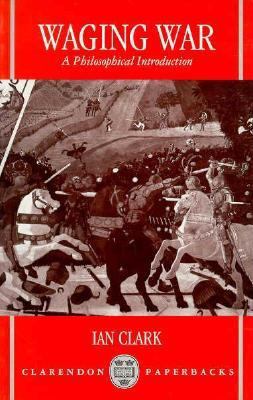 Waging War: A Philosophical Introduction 0198277598 Book Cover