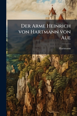 Der Arme Heinrich von Hartmann von Aue [German] 1143967267 Book Cover
