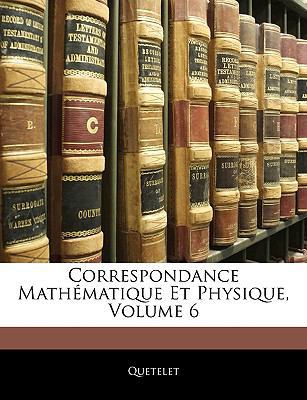Correspondance Mathématique Et Physique; Volume 6 [French] 1144392756 Book Cover