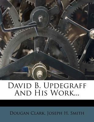 David B. Updegraff and His Work... 1278979344 Book Cover