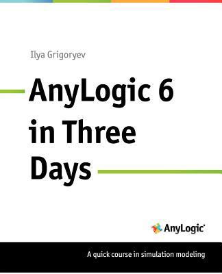 Anylogic 6 in Three Days: A Quick Course in Sim... 0615705677 Book Cover
