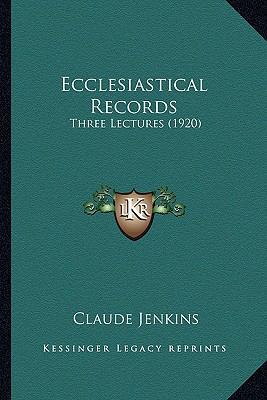 Ecclesiastical Records: Three Lectures (1920) 116540981X Book Cover