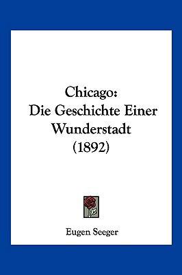 Chicago: Die Geschichte Einer Wunderstadt (1892) [German] 1161033394 Book Cover