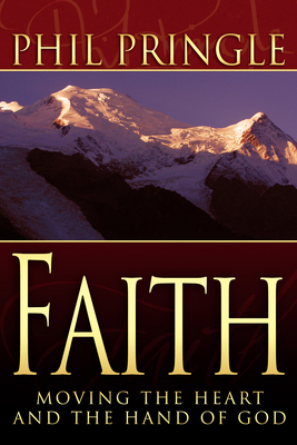 Faith: Moving the Heart and Hand of God 1603742840 Book Cover