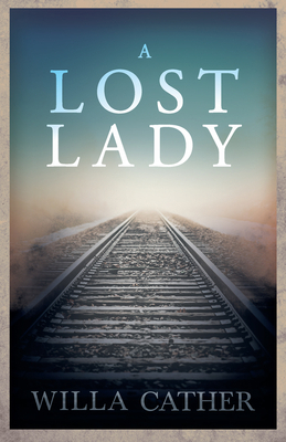 A Lost Lady;With an Excerpt by H. L. Mencken 1528720652 Book Cover