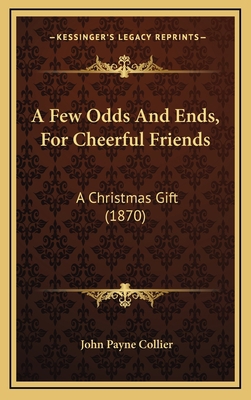 A Few Odds And Ends, For Cheerful Friends: A Ch... 1168741777 Book Cover