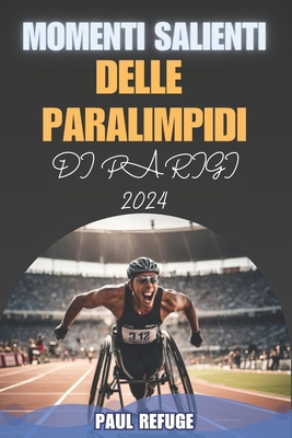 Momenti Salienti delle Paralimpidi di Parigi 2024 [Italian] B0DQKMFJLL Book Cover