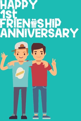 Happy 1st Friendship Anniversary Notebook: Friendship Gift For Boys