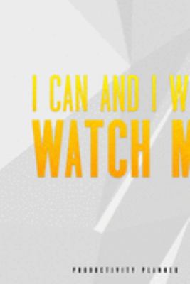 I Can And I Will Watch Me: Productivity Planner Man Notebook Journal Composition Blank Lined Diary Notepad 120 Pages Paperback White