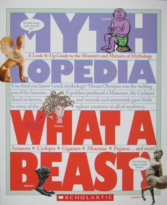 What a Beast! : A Look-It-Up Guide to the Monsters and Mutants of Mythology
