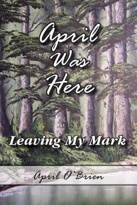 April was here (leaving my mark): April was here 1539409619 Book Cover