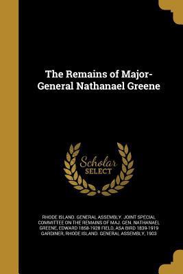 The Remains of Major-General Nathanael Greene 1371774153 Book Cover