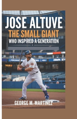 Jose Altuve: The Small Giant Who Inspired a Gen... B0DS8NTP57 Book Cover