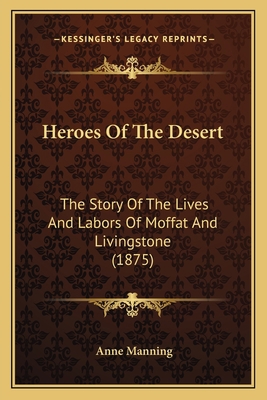 Heroes Of The Desert: The Story Of The Lives An... 1164668544 Book Cover