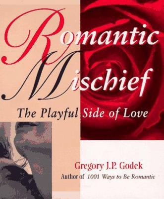 Romantic Mischief: The Playful Side of Love 1570711518 Book Cover