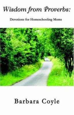 Wisdom from Proverbs: Devotions for Homeschooli... 1589397274 Book Cover