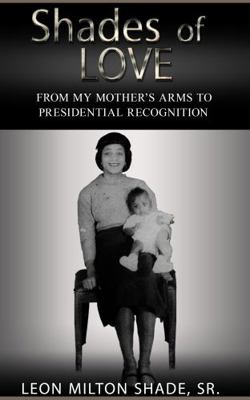Shades of Love : From My Mother's Arms to Presidential Recognition